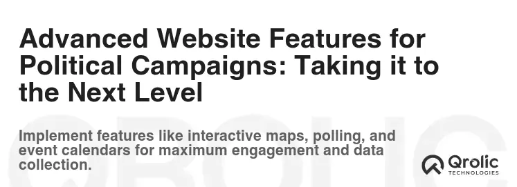 Advanced Website Features for Political Campaigns: Taking it to the Next Level Advanced Website Features for Political Campaigns: Taking it to the Next Level