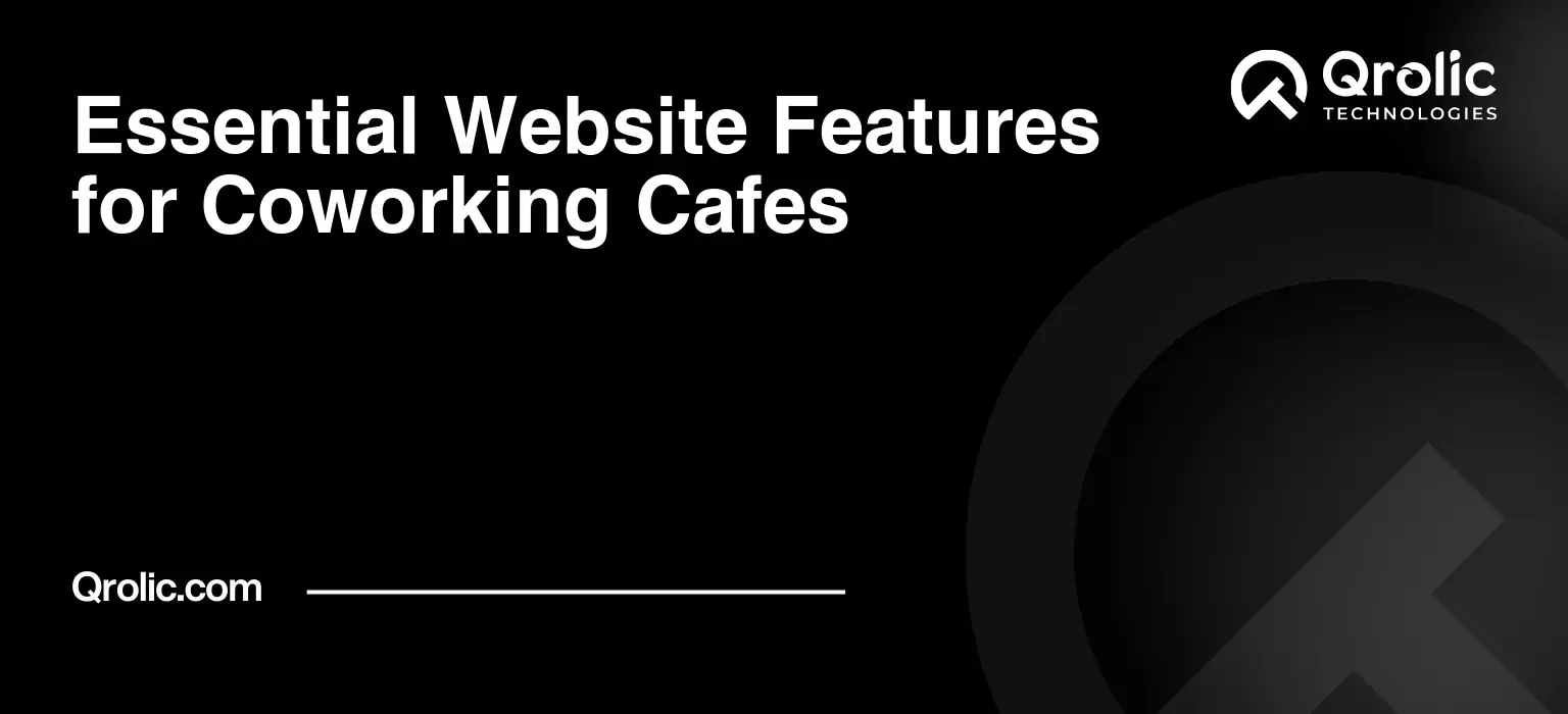 Essential Website Features for Coworking Cafes Essential Website Features for Coworking Cafes