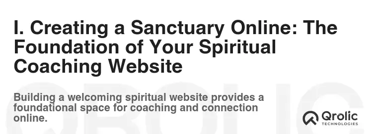 I. Creating a Sanctuary Online: The Foundation of Your Spiritual Coaching Website I. Creating a Sanctuary Online: The Foundation of Your Spiritual Coaching Website
