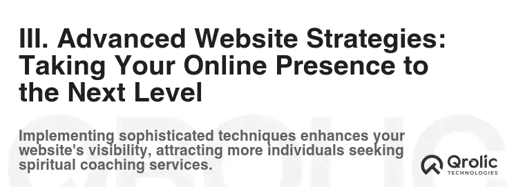 III. Advanced Website Strategies: Taking Your Online Presence to the Next Level III. Advanced Website Strategies: Taking Your Online Presence to the Next Level
