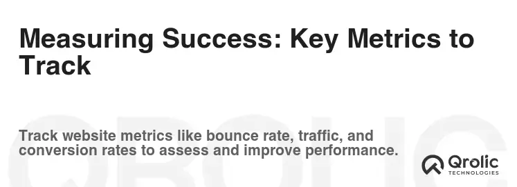 Measuring Success: Key Metrics to Track Measuring Success: Key Metrics to Track