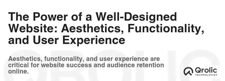 The Power of a Well-Designed Website: Aesthetics, Functionality, and User Experience The Power of a Well-Designed Website: Aesthetics, Functionality, and User Experience