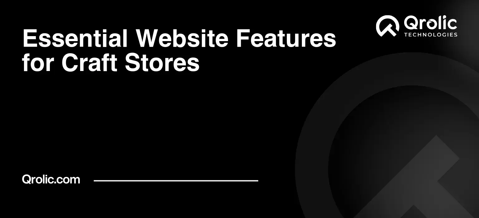 Essential Website Features for Craft Stores Essential Website Features for Craft Stores