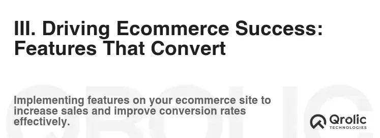 III. Driving Ecommerce Success: Features That Convert III. Driving Ecommerce Success: Features That Convert