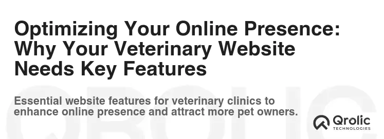 Optimizing Your Online Presence: Why Your Veterinary Website Needs Key Features