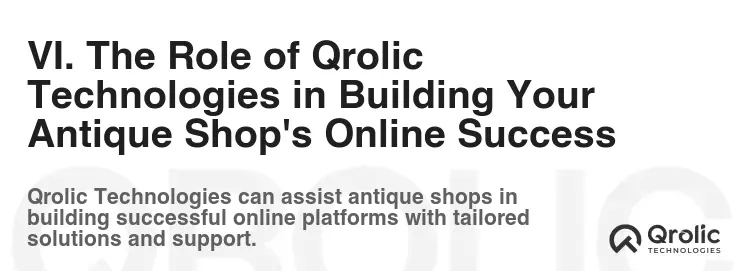VI. The Role of Qrolic Technologies in Building Your Antique Shop's Online Success