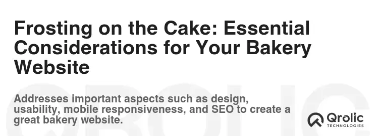 Frosting on the Cake: Essential Considerations for Your Bakery Website