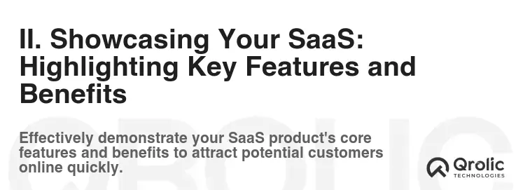 II. Showcasing Your SaaS: Highlighting Key Features and Benefits II. Showcasing Your SaaS: Highlighting Key Features and Benefits