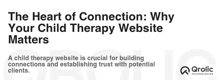 The Heart of Connection: Why Your Child Therapy Website Matters The Heart of Connection: Why Your Child Therapy Website Matters