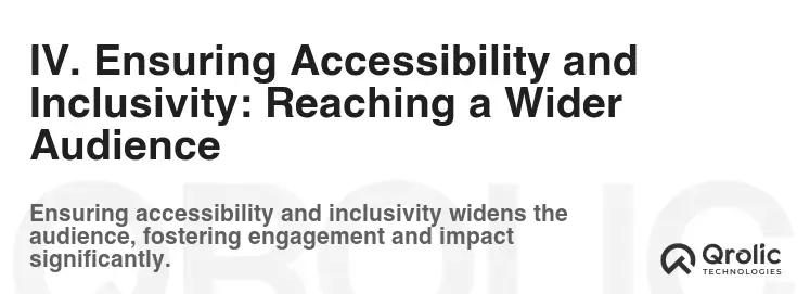 IV. Ensuring Accessibility and Inclusivity: Reaching a Wider Audience