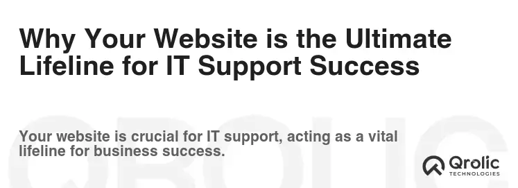 Why Your Website is the Ultimate Lifeline for IT Support Success