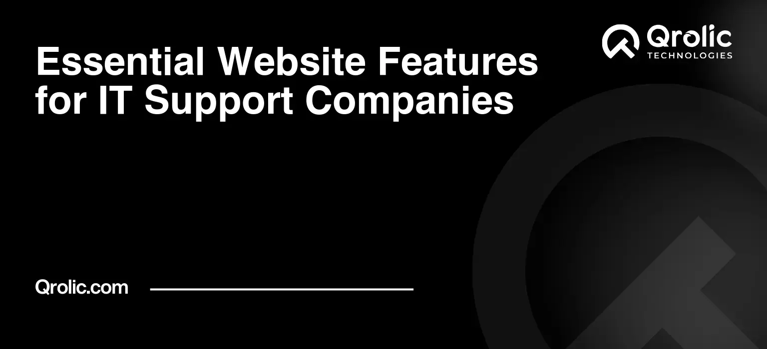 Essential Website Features for IT Support Companies Essential Website Features for IT Support Companies