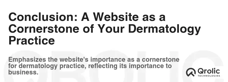 Conclusion: A Website as a Cornerstone of Your Dermatology Practice Conclusion: A Website as a Cornerstone of Your Dermatology Practice