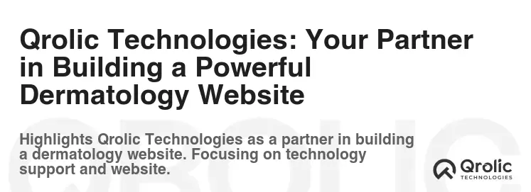 Qrolic Technologies: Your Partner in Building a Powerful Dermatology Website Qrolic Technologies: Your Partner in Building a Powerful Dermatology Website