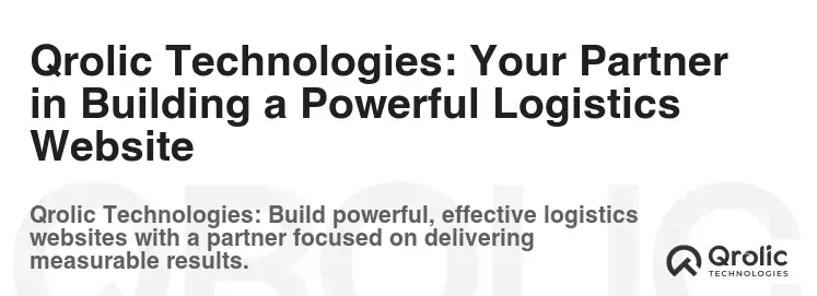 Qrolic Technologies: Your Partner in Building a Powerful Logistics Website