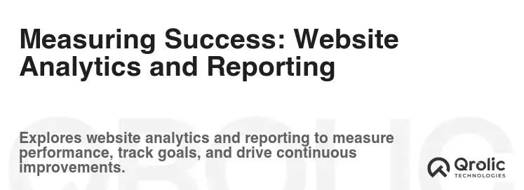 Measuring Success: Website Analytics and Reporting Measuring Success: Website Analytics and Reporting