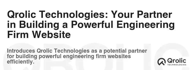 Qrolic Technologies: Your Partner in Building a Powerful Engineering Firm Website Qrolic Technologies: Your Partner in Building a Powerful Engineering Firm Website