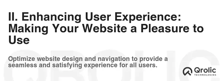 II. Enhancing User Experience: Making Your Website a Pleasure to Use