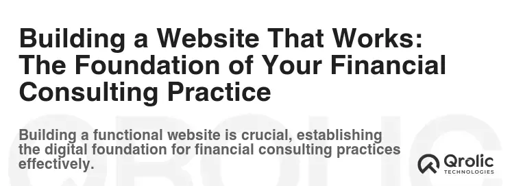 Building a Website That Works: The Foundation of Your Financial Consulting Practice