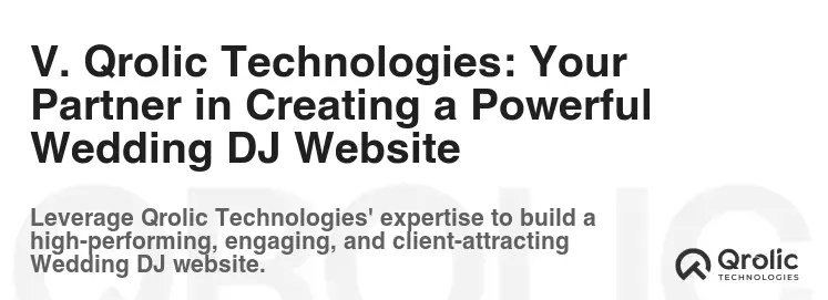 V. Qrolic Technologies: Your Partner in Creating a Powerful Wedding DJ Website