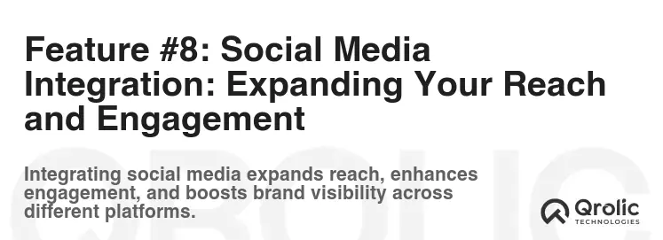 Feature #8: Social Media Integration: Expanding Your Reach and Engagement Feature #8: Social Media Integration: Expanding Your Reach and Engagement