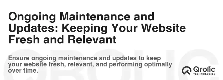 Ongoing Maintenance and Updates: Keeping Your Website Fresh and Relevant Ongoing Maintenance and Updates: Keeping Your Website Fresh and Relevant