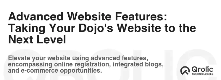 Advanced Website Features: Taking Your Dojo's Website to the Next Level Advanced Website Features: Taking Your Dojo's Website to the Next Level