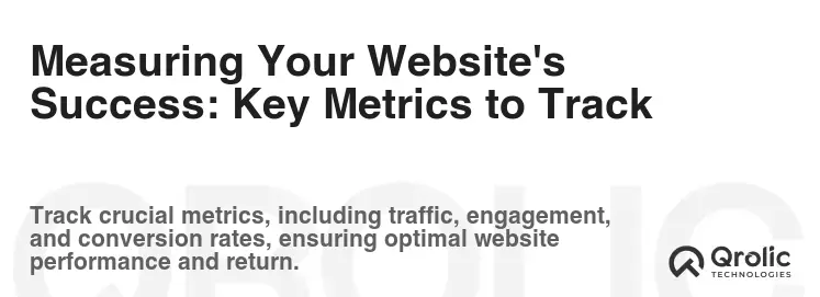 Measuring Your Website's Success: Key Metrics to Track Measuring Your Website's Success: Key Metrics to Track