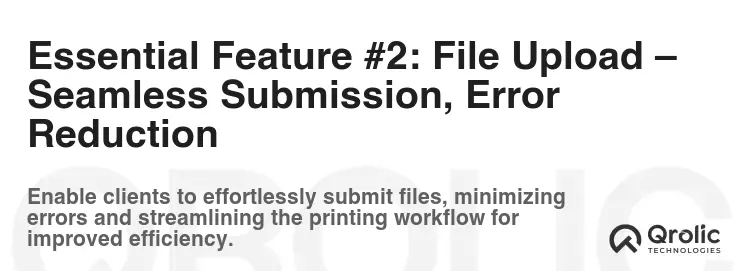 Essential Feature #2: File Upload – Seamless Submission, Error Reduction
