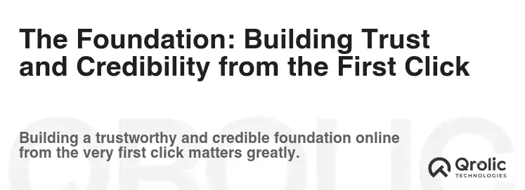 The Foundation: Building Trust and Credibility from the First Click