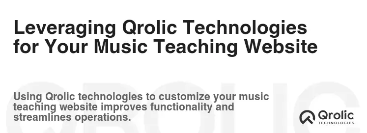 Leveraging Qrolic Technologies for Your Music Teaching Website Leveraging Qrolic Technologies for Your Music Teaching Website