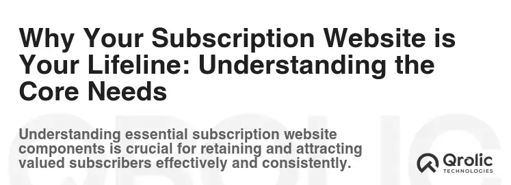 Why Your Subscription Website is Your Lifeline: Understanding the Core Needs