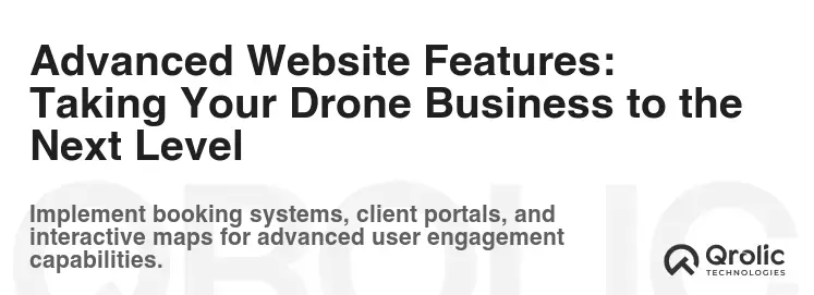 Advanced Website Features: Taking Your Drone Business to the Next Level
