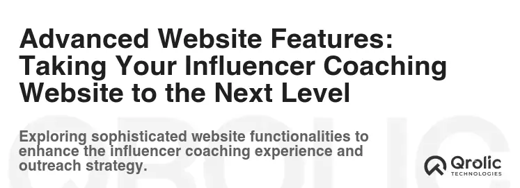 Advanced Website Features: Taking Your Influencer Coaching Website to the Next Level