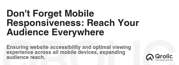 Don't Forget Mobile Responsiveness: Reach Your Audience Everywhere