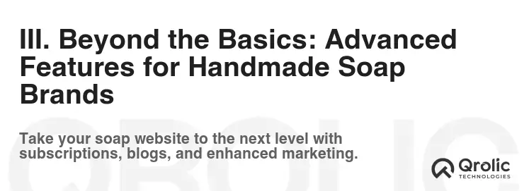 III. Beyond the Basics: Advanced Features for Handmade Soap Brands