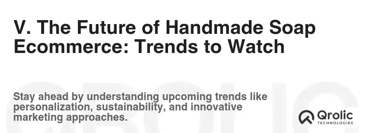 V. The Future of Handmade Soap Ecommerce: Trends to Watch