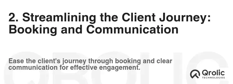 2. Streamlining the Client Journey: Booking and Communication 2. Streamlining the Client Journey: Booking and Communication