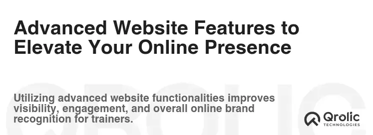 Advanced Website Features to Elevate Your Online Presence Advanced Website Features to Elevate Your Online Presence