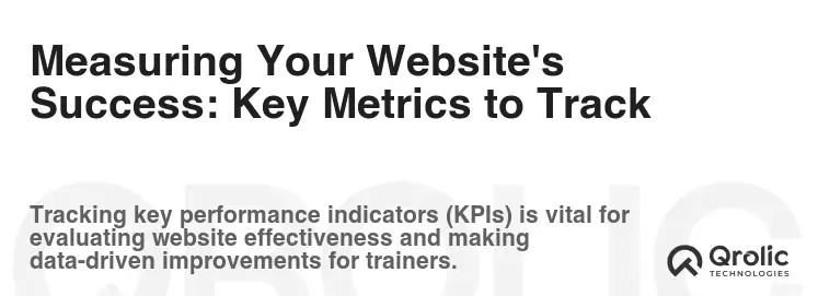 Measuring Your Website's Success: Key Metrics to Track Measuring Your Website's Success: Key Metrics to Track