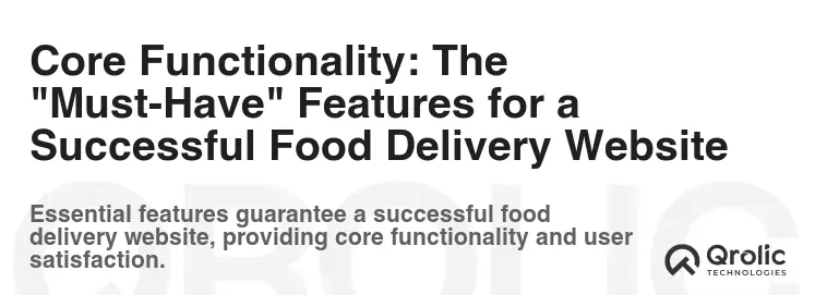 Core Functionality: The "Must-Have" Features for a Successful Food Delivery Website Core Functionality: The "Must-Have" Features for a Successful Food Delivery Website