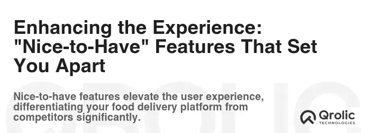 Enhancing the Experience: "Nice-to-Have" Features That Set You Apart Enhancing the Experience: "Nice-to-Have" Features That Set You Apart
