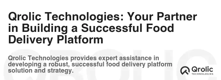 Qrolic Technologies: Your Partner in Building a Successful Food Delivery Platform Qrolic Technologies: Your Partner in Building a Successful Food Delivery Platform