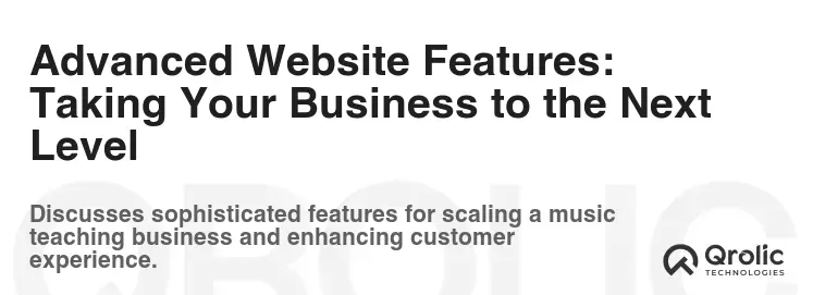 Advanced Website Features: Taking Your Business to the Next Level