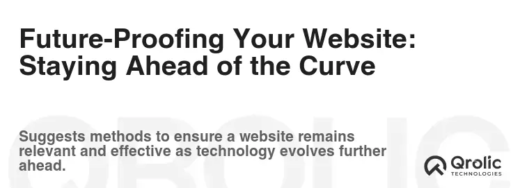 Future-Proofing Your Website: Staying Ahead of the Curve Future-Proofing Your Website: Staying Ahead of the Curve