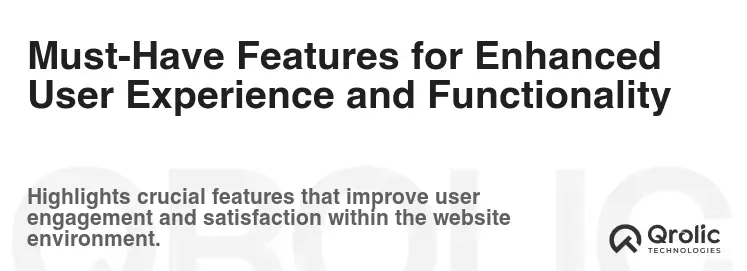 Must-Have Features for Enhanced User Experience and Functionality Must-Have Features for Enhanced User Experience and Functionality