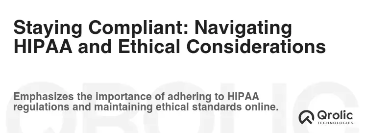 Staying Compliant: Navigating HIPAA and Ethical Considerations Staying Compliant: Navigating HIPAA and Ethical Considerations