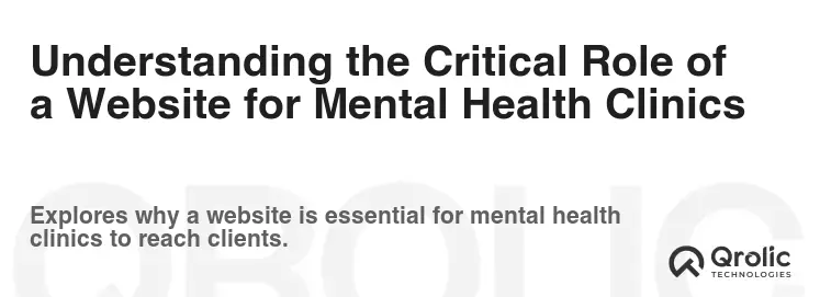 Understanding the Critical Role of a Website for Mental Health Clinics Understanding the Critical Role of a Website for Mental Health Clinics