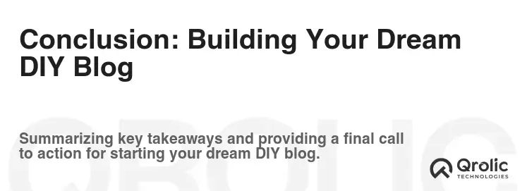 Conclusion: Building Your Dream DIY Blog Conclusion: Building Your Dream DIY Blog