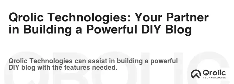 Qrolic Technologies: Your Partner in Building a Powerful DIY Blog Qrolic Technologies: Your Partner in Building a Powerful DIY Blog